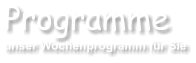 Programme unser Wochenprogramm fr Sie